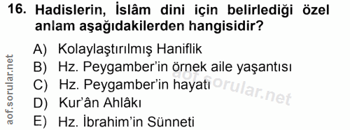 16. soru: Hadislerin, İslâm dini için belirlediği özel anlam aşağıdakilerden hangisidir? A) Kolaylaştırılmış Haniflik B) Hz. Pe…