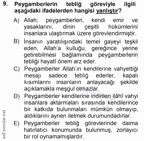 9. soru: Peygamberlerin tebliğ göreviyle ilgili aşağıdaki ifadelerden hangisi yanlıştır? A) Allah; peygamberleri, kendi emir v…