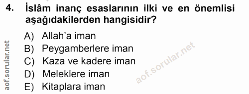 4. soru: İslâm inanç esaslarının ilki ve en önemlisi aşağıdakilerden hangisidir? A) Allah'a iman B) Peygamberlere iman C) Kaza…