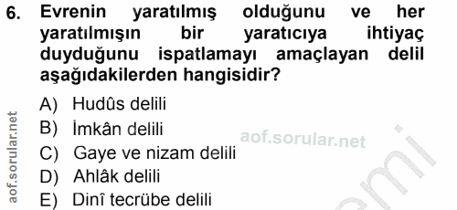 6. soru: Evrenin yaratılmış olduğunu ve her yaratılmışın bir yaratıcıya ihtiyaç duyduğunu ispatlamayı amaçlayan delil aşağıdak…