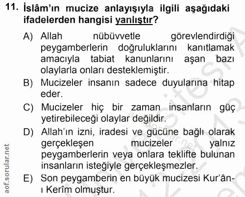 11. soru: İslâm'ın mucize anlayışıyla ilgili aşağıdaki ifadelerden hangisi yanlıştır? A) Allah nübüvvetle görevlendirdiği peyga…