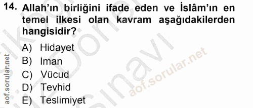 14. soru: Allah'ın birliğini ifade eden ve islâm'ın en temel ilkesi olan kavram aşağıdakilerden hangisidir? A) Hidayet B) Iman…