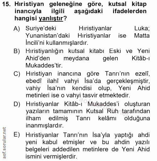 15. soru: Hıristiyan geleneğine göre, kutsal kitap inancıyla ilgili aşağıdaki ifadelerden hangisi yanlıştır? A) Suriye'deki Hir…