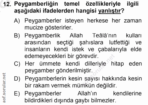 12. soru: Peygamberliğin temel özellikleriyle ilgili aşağıdaki ifadelerden hangisi yanlıştır? A) Peygamberler isteyen herkese h…