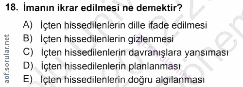 18. soru: İmanın ikrar edilmesi ne demektir? A) İçten hissedilenlerin dille ifade edilmesi B) Içten hissedilenlerin gizlenmesi…
