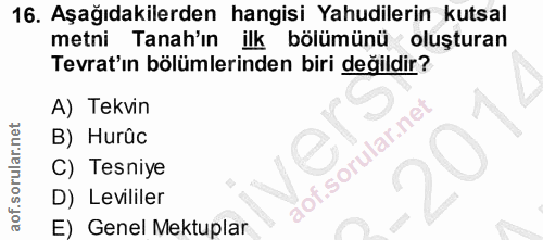 16. soru: Aşağıdakilerden hangisi Yahudilerin kutsal metni Tanah'ın ilk bölümünü oluşturan Tevrat'ın bölümlerinden biri değildi…