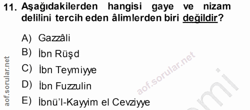 11. soru: Aşağıdakilerden hangisi gaye ve nizam delilini tercih eden âlimlerden biri değildir? A) Gazzâli B) Ibn Rüşd .sorular.…