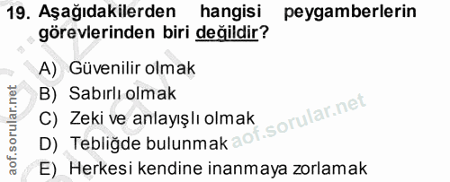 19. soru: Aşağıdakilerden hangisi peygamberlerin görevlerinden biri değildir? A) Güvenilir olmak B) Sabırlı olmak C) Zeki ve an…