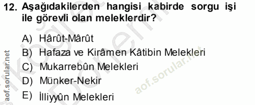 12. soru: Aşağıdakilerden hangisi kabirde sorgu işi ile görevli olan meleklerdir? A) Hârût-Mârût B) Hafaza ve Kirâmen Katibin M…