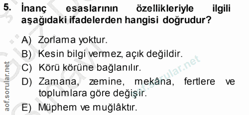 5. soru: inanç esaslarının özellikleriyle ilgili aşağıdaki ifadelerden hangisi doğrudur? A) Zorlama yoktur. B) Kesin bilgi ver…