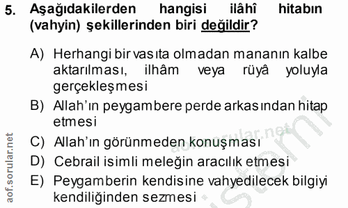 5. soru: Aşağıdakilerden hangisi ilâhi hitabin (vahyin) şekillerinden biri değildir? A) Herhangi bir vasıta olmadan mananın ka…