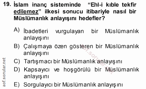 19. soru: Islam inanç sisteminde "Ehl-i kıble tekfir edilemez" ilkesi sonucu itibariyle nasıl bir Müslümanlık anlayışını hedefl…