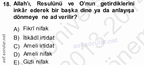 18. soru: Allah'l, Resulünü ve O'nun getirdiklerini inkâr ederek bir başka dine ya da anlayışa dönmeye ne ad verilir? A) Fikrî…