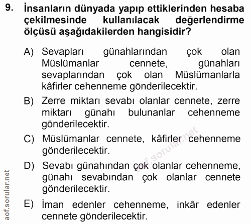 9. soru: İnsanların dünyada yapıp ettiklerinden hesaba çekilmesinde kullanılacak değerlendirme ölçüsü aşağıdakilerden hangisid…