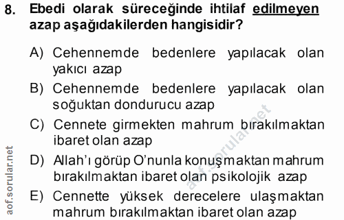 8. soru: Ebedi olarak süreceğinde ihtilaf edilmeyen azap aşağıdakilerden hangisidir? A) Cehennemde bedenlere yapılacak olan ya…