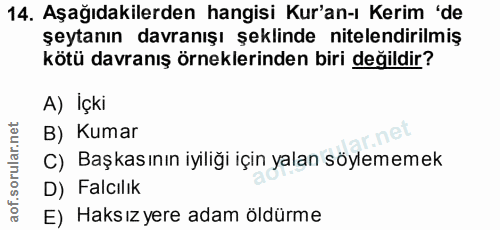 14. soru: Aşağıdakilerden hangisi Kur'an-ı Kerim 'de şeytanın davranışı şeklinde nitelendirilmiş kötü davranış örneklerinden bi…