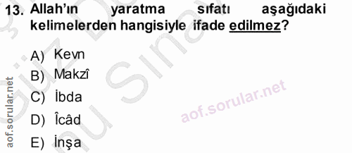 13. soru: Allah'ın yaratma sıfatı aşağıdaki kelimelerden hangisiyle ifade edilmez? A) Kevn B) Makzi C) Ibda D) İcâd E) inşa