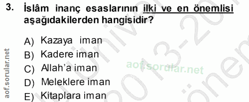 3. soru: İslâm inanç esaslarının ilki ve en önemlisi aşağıdakilerden hangisidir? A) Kazaya iman B) Kadere iman C) Allah'a iman…