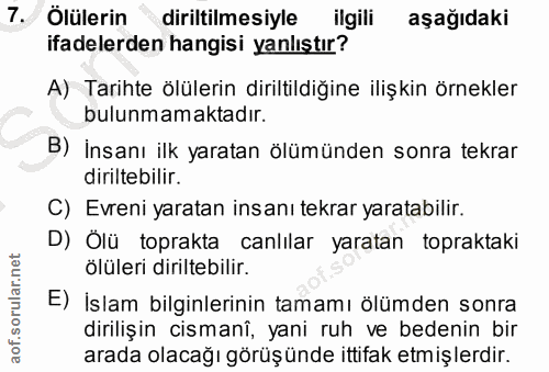 7. soru: Ölülerin diriltilmesiyle ilgili aşağıdaki ifadelerden hangisi yanlıştır? A) Tarihte ölülerin diriltildiğine ilişkin ö…