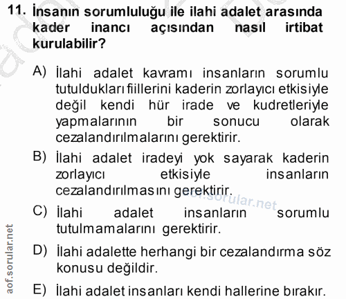 11. soru: İnsanın sorumluluğu ile ilahi adalet arasında kader inancı açısından nasıl irtibat kurulabilir? A) İlahi adalet kavra…