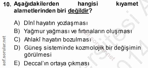 10. soru: Aşağıdakilerden hangisi kıyamet alametlerinden biri değildir? A) Dîni hayatın yozlaşması B) Yağmur yağması ve fırtına…
