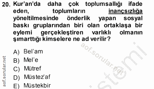 20. soru: Kur'an'da daha çok toplumsallığı ifade eden, toplumların inançsızlığa yöneltilmesinde önderlik yapan sosyal baskı gru…