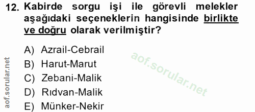 12. soru: Kabirde sorgu işi ile görevli melekler aşağıdaki seçeneklerin hangisinde birlikte ve doğru olarak verilmiştir? A) Azr…