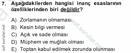 7. soru: Aşağıdakilerden hangisi inanç esaslarının özelliklerinden biri değildir? A) Zorlamanın olmaması B) Kesin bilgi vermes…