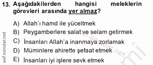 13. soru: Aşağıdakilerden hangisi meleklerin görevleri arasında yer almaz? A) Allah'ı hamd ile yüceltmek B) Peygamberlere salat…