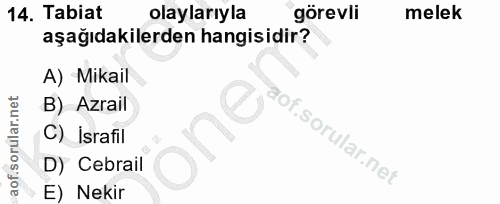 14. soru: Tabiat olaylarıyla görevli melek aşağıdakilerden hangisidir? A) Mikail B) Azrail C) İsrafil D) Cebrail E) Nekir