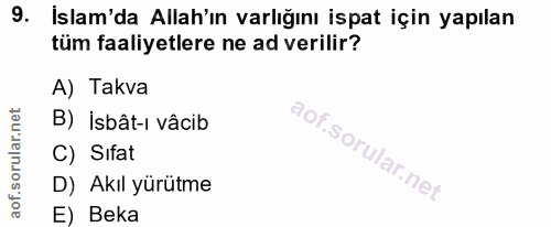 9. soru: İslam'da Allah'ın varlığını ispat için yapılan tüm faaliyetlere ne ad verilir? A) Takva B) İsbât-ı vâcib C) Sifat D)…