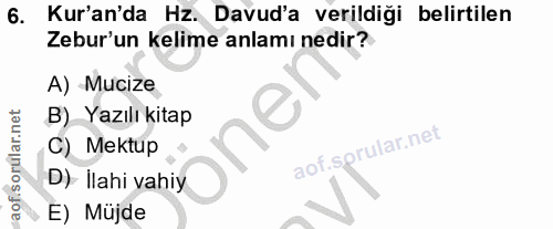 6. soru: Kur'an'da Hz. Davud'a verildiği belirtilen Zebur'un kelime anlamı nedir? A) Mucize B) Yazılı kitap C) Mektup aof.spru…
