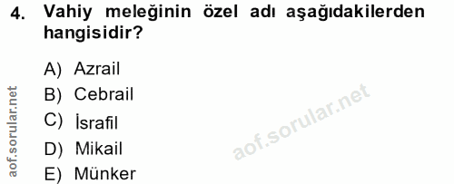 4. soru: Vahiy meleğinin özel adı aşağıdakilerden hangisidir? A) Azrail B) Cebrail C) İsrafil D) Mikail E) Münker