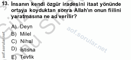 13. soru: İnsanın kendi özgür iradesini itaat yönünde ortaya koyduktan sonra Allah'ın onun fiilini yaratmasına ne ad verilir? A…