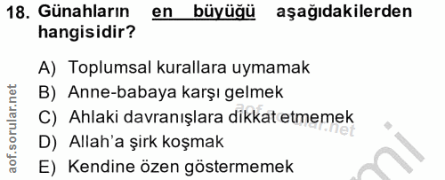 18. soru: Günahların en büyüğü aşağıdakilerden hangisidir? A) Toplumsal kurallara uymamak B) Anne-babaya karşı gelmek C) Ahlaki…