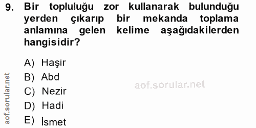 9. soru: Bir topluluğu zor kullanarak bulunduğu yerden çıkarıp bir mekanda toplama anlamına gelen kelime aşağıdakilerden hangi…