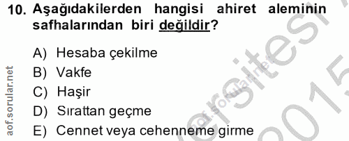 10. soru: Aşağıdakilerden hangisi ahiret aleminin safhalarından biri değildir? A) Hesaba çekilme B) Vakfe C) Haşir D) Sirattan…