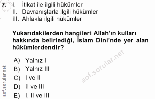 7. soru: I. Itikat ile ilgili hükümler Il. Davranışlarla ilgili hükümler III. Ahlakla ilgili hükümler Yukarıdakilerden hangile…