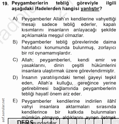 19. soru: Peygamberlerin tebliğ göreviyle ilgili aşağıdaki ifadelerden hangisi yanlıştır? A). Peygamberler Allah'ın kendilerine…