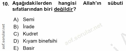 10. soru: Aşağıdakilerden hangisi Allah'ın sübuti sıfatlarından biri değildir? A) Semi B) İrade C) Kudret D) Kıyam binefsihi E)…