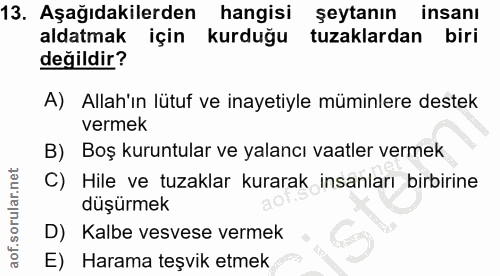13. soru: Aşağıdakilerden hangisi şeytanın insanı aldatmak için kurduğu tuzaklardan biri değildir? A) Allah'ın lütuf ve inayeti…