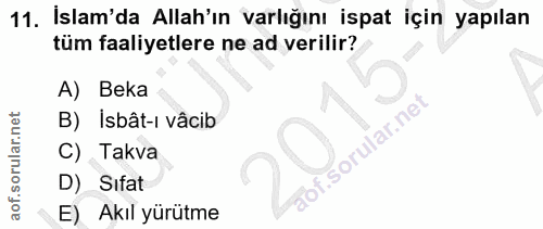 11. soru: İslam'da Allah'ın varlığını ispat için yapılan tüm faaliyetlere ne ad verilir? A) Beka B) Isbât-ı vâcib C) Takva D) S…