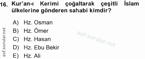 16. soru: Kur'an-ı Kerimi çoğaltarak çeşitli İslam ülkelerine gönderen sahabi kimdir? A) Hz. Osman B) Hz. Ömer C) Hz. Hasan D)…