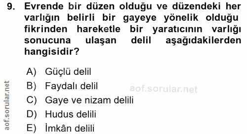 9. soru: Evrende bir düzen olduğu ve düzendeki her varlığın belirli bir gayeye yönelik olduğu fikrinden hareketle bir yaratıcı…