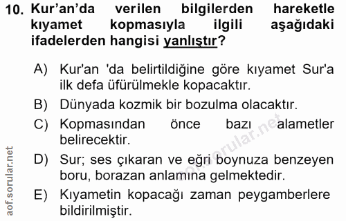 10. soru: Kur'an'da verilen bilgilerden hareketle kıyamet kopmasıyla ilgili aşağıdaki ifadelerden hangisi yanlıştır? A) Kur'an…