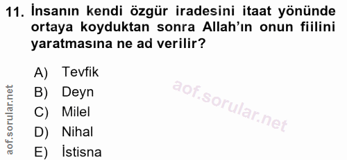 11. soru: Insanın kendi özgür iradesini itaat yönünde ortaya koyduktan sonra Allah'ın onun fiilini yaratmasına ne ad verilir? A…