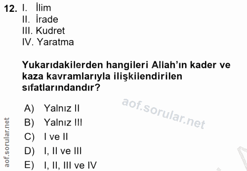 12. soru: I. lim II. Irade IlI. Kudret IV. Yaratma Yukarıdakilerden hangileri Allah'ın kader ve kaza kavramlarıyla ilişkilendir…