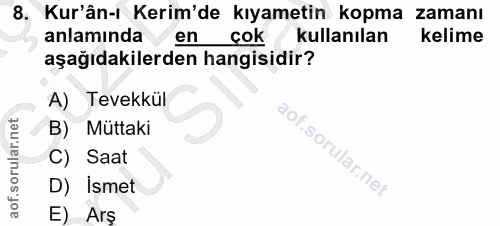 8. soru: Kur'ân-ı Kerim'de kıyametin kopma zamanı anlamında en çok kullanılan kelime aşağıdakilerden hangisidir? A) Tevekkül B…