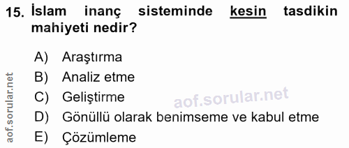 15. soru: Islam inang sisteminde kesin tasdikin mahiyeti nedir? A) Araştırma Analiz etme C) Geliştirme D) Gönüllü olarak benims…
