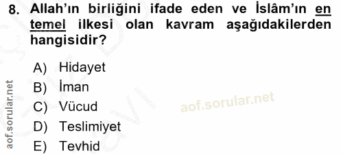 8. soru: Allah'ın birliğini ifade eden ve islâm'ın en temel ilkesi olan kavram aşağıdakilerden hangisidir? A) Hidayet B) Iman…
